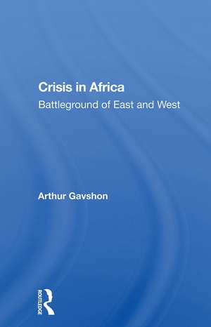 Crisis In Africa: Battleground Of East And West de Arthur Gavshon