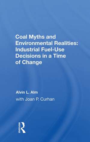 Coal Myths And Environmental Realities: Industrial Fuel-use Decisions In A Time Of Change de Alvin L. Alm