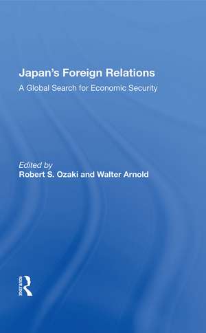 Japan's Foreign Relations: A Global Search for Economic Security de Robert S. Ozaki