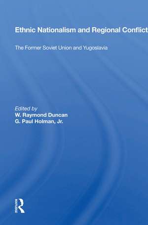 Ethnic Nationalism And Regional Conflict: The Former Soviet Union And Yugoslavia de W. Raymond Duncan