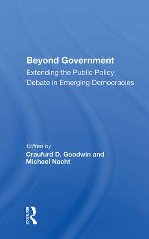 Beyond Government: Extending the Public Policy Debate in Emerging Democracies de Craufurd D. Goodwin