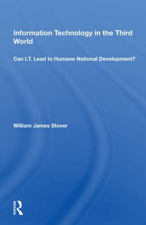 Information Technology In The Third World: Can I.T. Lead To Humane National Development? de William James Stover