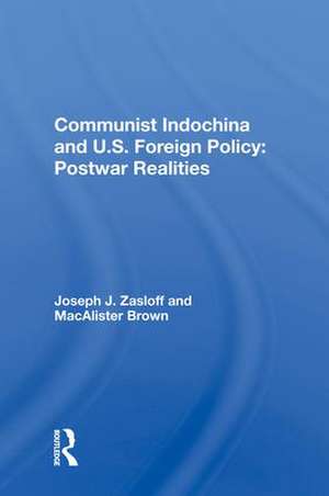 Communist Indochina And U.s. Foreign Policy: Postwar Realities de Joseph J Zasloff