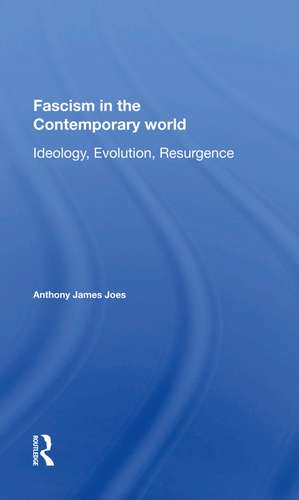 Fascism In The Contemporary World: Ideology, Evolution, Resurgence de Anthony J Joes