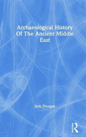 Archaeological History Of The Ancient Middle East de Jack Finegan