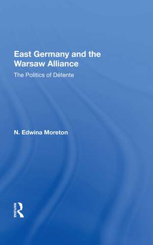 East Germany And The Warsaw Alliance de Daniel Moreton