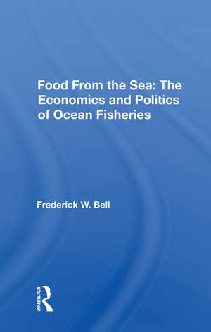 Food From The Sea: The Economics And Politics Of Ocean Fisheries de Frederick W. Bell