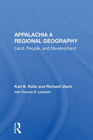 Appalachia: A Regional Geography: Land, People, And Development de Karl Raitz