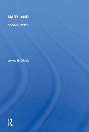 Maryland: A Geography de James E. DiLisio