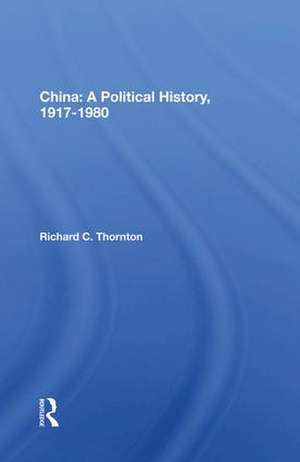 China: A Political History, 1917-1980 de Richard C. Thornton