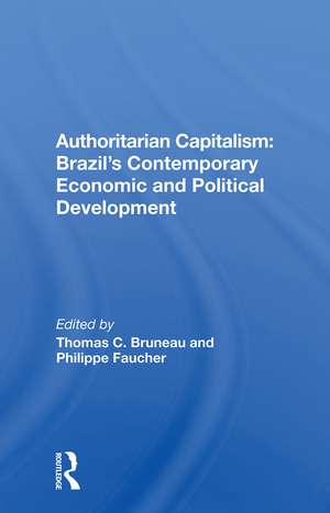 Authoritarian Capitalism: Brazil's Contemporary Economic And Political Development de Thomas C. Bruneau