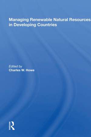 Managing Renewable Natural Resources in Developing Countries de Charles W. Howe