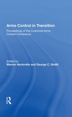 Arms Control In Transition: Proceedings Of The Livermore Arms Control Conference de Warren Heckrotte