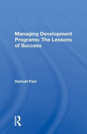 Managing Development Programs: The Lessons Of Success de Samuel Paul