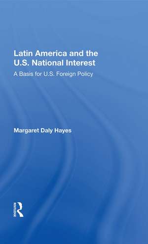 Latin America And The U.s. National Interest: A Basis For U.s. Foreign Policy de Margaret Daly Hayes