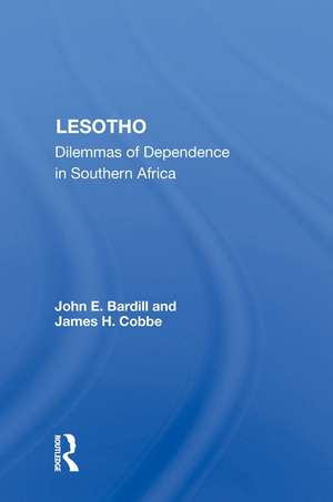 Lesotho: Dilemmas of Dependence in Southern Africa de John E. Bardill