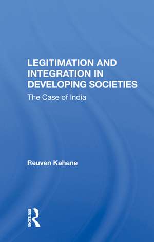 Legitimation And Integration In Developing Societies: The Case Of India de Reuven Kahane