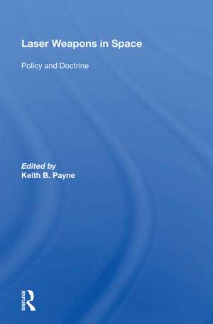 Laser Weapons In Space: Policy And Doctrine de Keith B. Payne