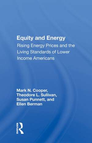 Equity And Energy: Rising Energy Prices And The Living Standards Of Lower Income Americans de Mark N. Cooper