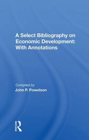 A Select Bibliography On Economic Development: With Annotations de John P. Powelson