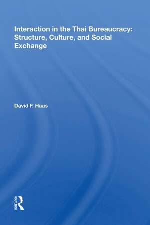 Interaction in the Thai Bureaucracy: Structure, Culture, and Social Exchange de David F. Haas