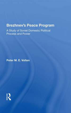 Brezhnev's Peace Program: A Study Of Soviet Domestic Political Process And Power de Peter M. E. Volten