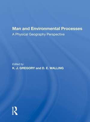 Man And Environmental Processes: A Physical Geography Perspective de K. J. Gregory