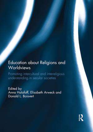 Education about Religions and Worldviews: Promoting Intercultural and Interreligious Understanding in Secular Societies de Anna Halafoff