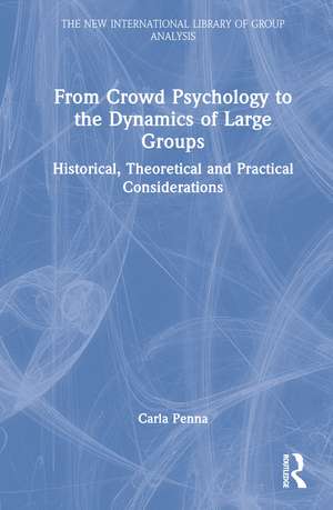 From Crowd Psychology to the Dynamics of Large Groups: Historical, Theoretical and Practical Considerations de Carla Penna