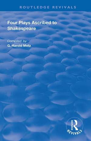 Four Plays Ascribed to Shakespeare: An Annotated Bibliography de G. Harold Metz