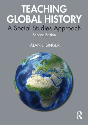 Teaching Global History: A Social Studies Approach de Alan J. Singer