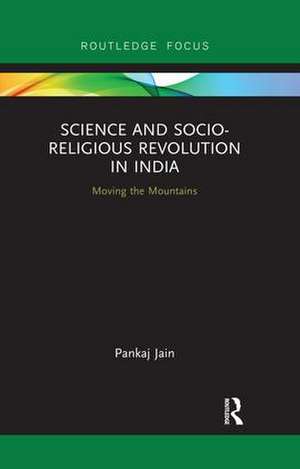 Science and Socio-Religious Revolution in India: Moving the Mountains de Pankaj Jain