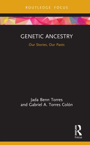 Genetic Ancestry: Our Stories, Our Pasts de Jada Benn Torres