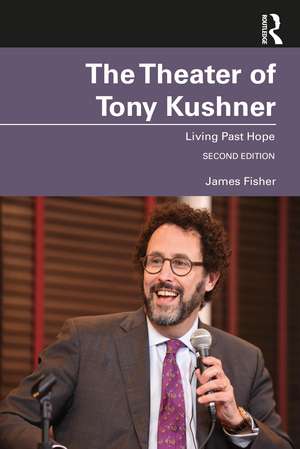 The Theater of Tony Kushner: Living Past Hope de James Fisher