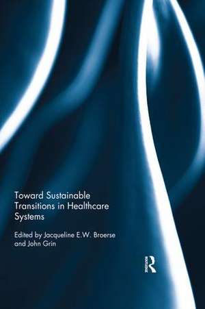 Toward Sustainable Transitions in Healthcare Systems de Jacqueline Broerse