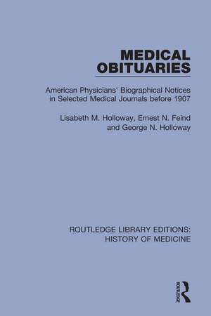 Medical Obituaries: American Physicians' Biographical Notices in Selected Medical Journals before 1907 de Lisabeth M. Holloway