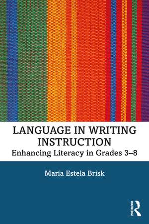 Language in Writing Instruction: Enhancing Literacy in Grades 3-8 de María Estela Brisk