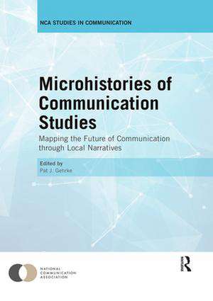 Microhistories of Communication Studies: Mapping the Future of Communication through Local Narratives de Pat Gehrke