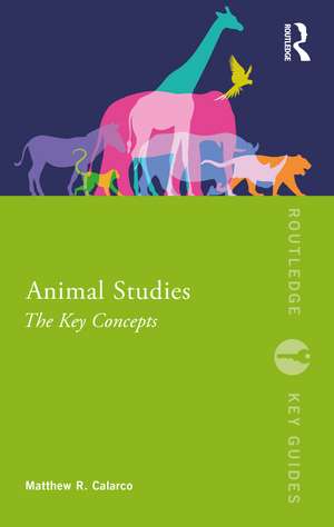 Animal Studies: The Key Concepts de Matthew R. Calarco