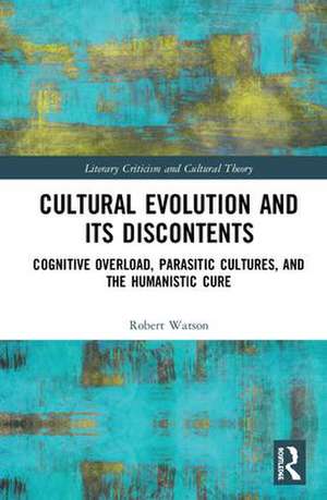 Cultural Evolution and its Discontents: Cognitive Overload, Parasitic Cultures, and the Humanistic Cure de Robert Watson