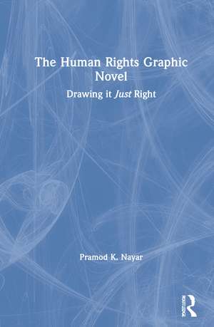 The Human Rights Graphic Novel: Drawing it Just Right de Pramod K. Nayar