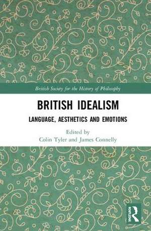 British Idealism: Language, Aesthetics and Emotions de Colin Tyler