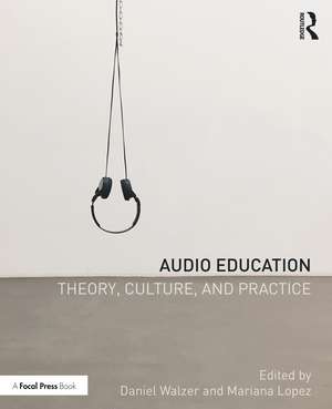 Audio Education: Theory, Culture, and Practice de Daniel Walzer