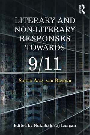 Literary and Non-literary Responses Towards 9/11: South Asia and Beyond de Nukhbah Taj Langah