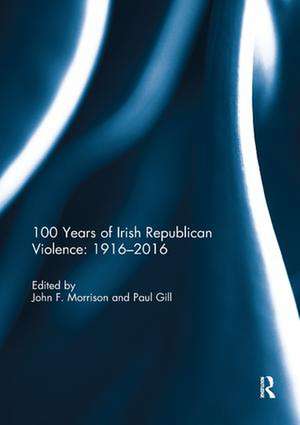 100 Years of Irish Republican Violence: 1916-2016 de John Morrison