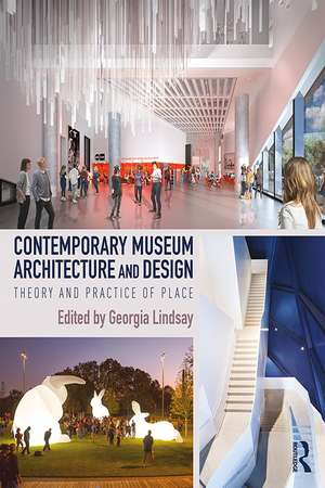 Contemporary Museum Architecture and Design: Theory and Practice of Place de Georgia Lindsay