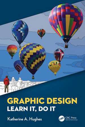 Graphic Design: Learn It, Do It de Katherine A. Hughes