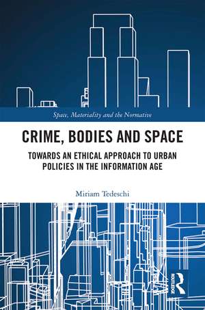 Crime, Bodies and Space: Towards an Ethical Approach to Urban Policies in the Information Age de Miriam Tedeschi