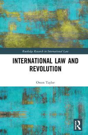 International Law and Revolution de Owen Taylor