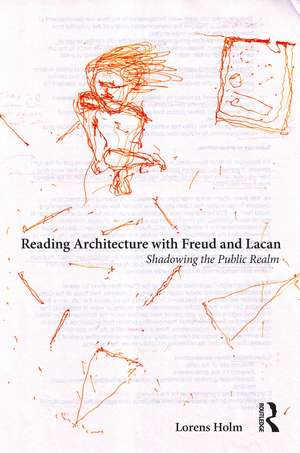 Reading Architecture with Freud and Lacan: Shadowing the Public Realm de Lorens Holm